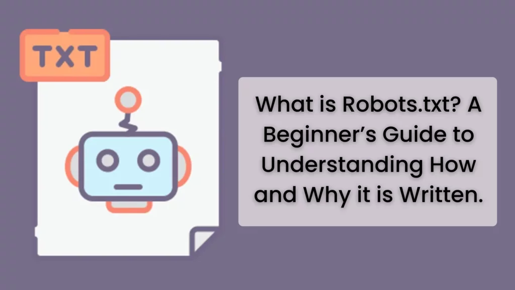 What is Robots.txt A Beginner’s Guide to Understanding How and Why it is Written