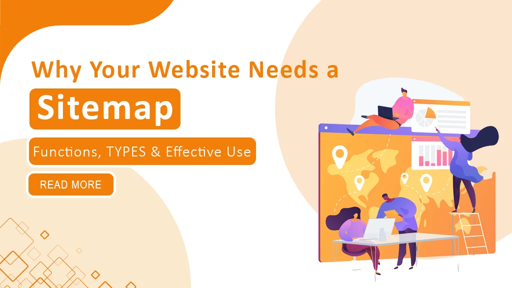 Why your Website Needs a Sitemap: Its Functions, Types and How to Use Them Effectively
