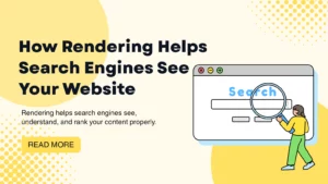 Be Found and Seen: Understanding how Rendering Affects your SEO Performance 