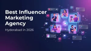 Choose the Best Influencer Marketing Agency of Hyderabad in 2026